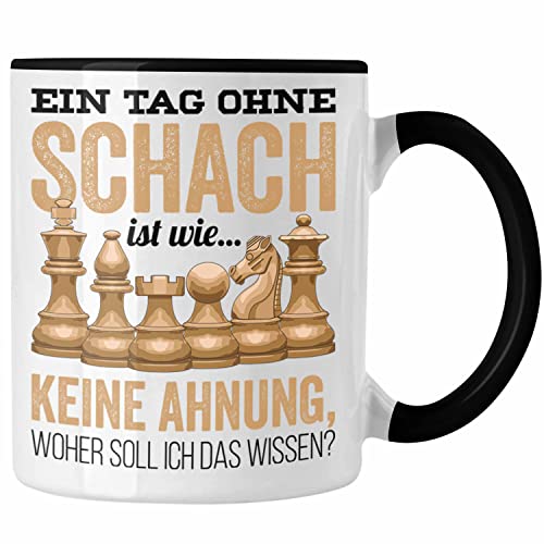 Trendation - Schach Tasse Geschenk für Schach-Spieler Profis Lustiger Spruch Grafik Ein Tag Ohne Schach Ist Wie Keine Ahnung (Schwarz)